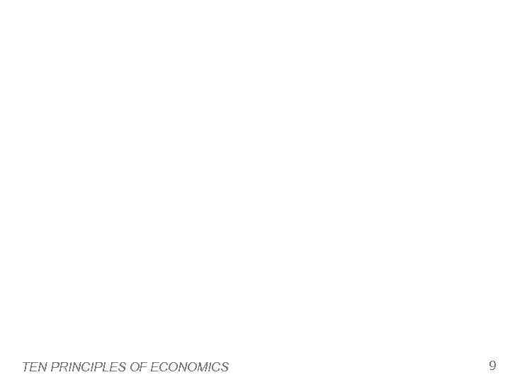 TEN PRINCIPLES OF ECONOMICS  9 