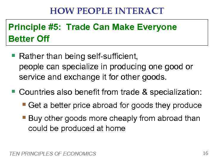   HOW PEOPLE INTERACT Principle #5: Trade Can Make Everyone Better Off §