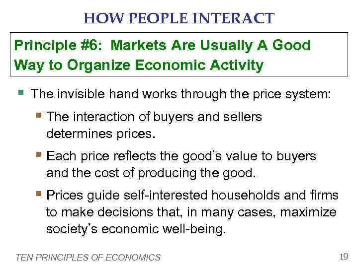   HOW PEOPLE INTERACT Principle #6: Markets Are Usually A Good Way to