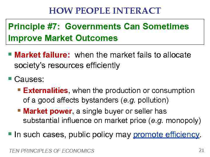   HOW PEOPLE INTERACT Principle #7: Governments Can Sometimes Improve Market Outcomes §