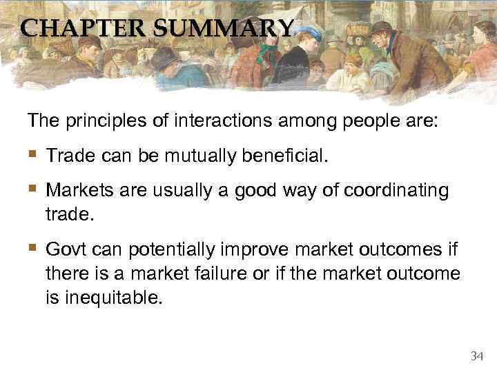 CHAPTER SUMMARY  The principles of interactions among people are: § Trade can be