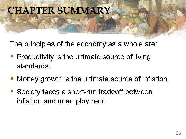 CHAPTER SUMMARY  The principles of the economy as a whole are: § Productivity