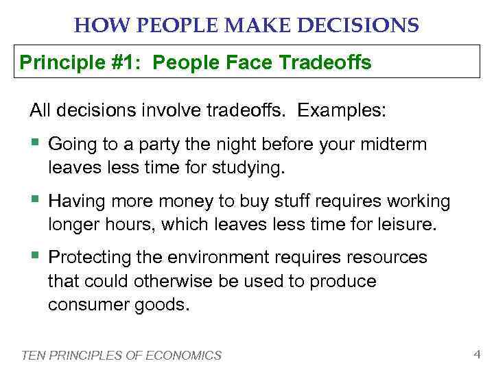   HOW PEOPLE MAKE DECISIONS Principle #1: People Face Tradeoffs  All decisions