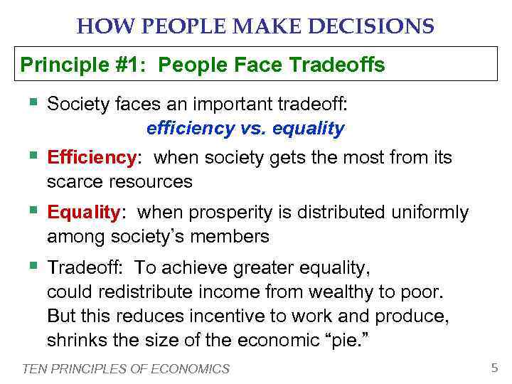   HOW PEOPLE MAKE DECISIONS Principle #1: People Face Tradeoffs § Society faces