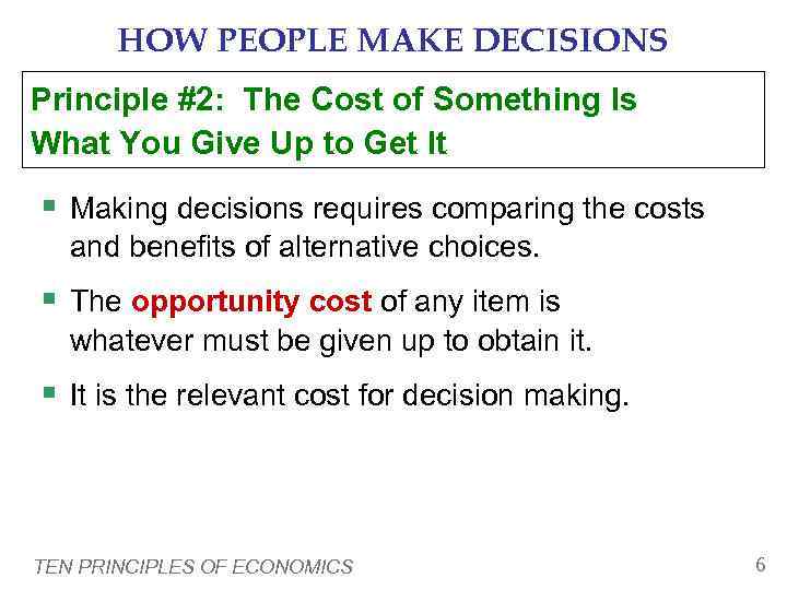   HOW PEOPLE MAKE DECISIONS Principle #2: The Cost of Something Is What