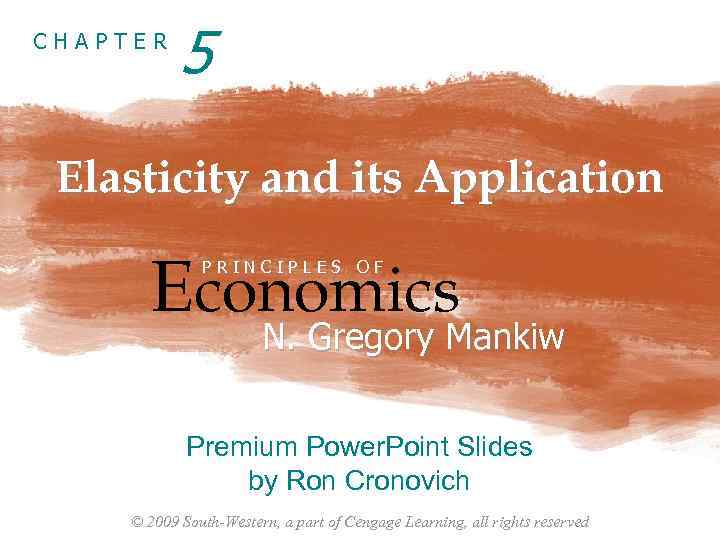 CHAPTER 5 Elasticity and its Application Economics PRINCIPLES OF N. Gregory Mankiw Premium Power.