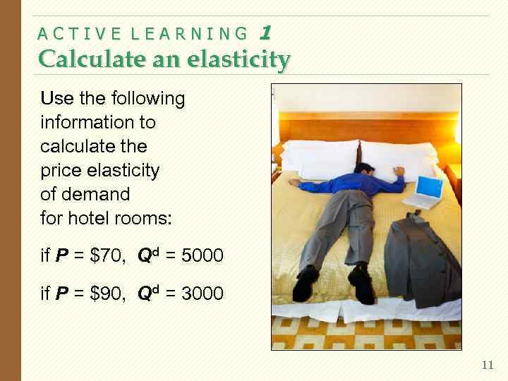 ACTIVE LEARNING 1 Calculate an elasticity Use the following information to calculate the price