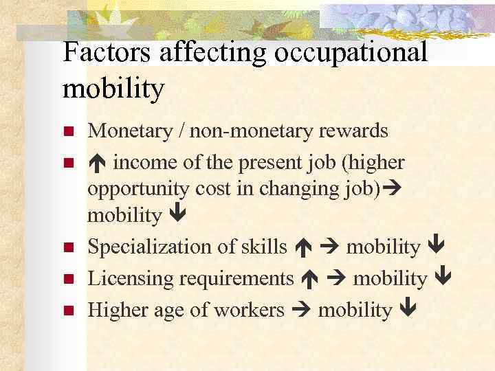 Factors affecting occupational mobility n  Monetary / non-monetary rewards n income of the