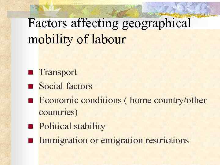 Factors affecting geographical mobility of labour n  Transport n  Social factors n