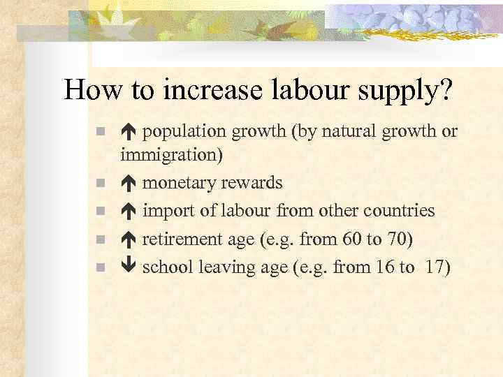 How to increase labour supply?  n population growth (by natural growth or 
