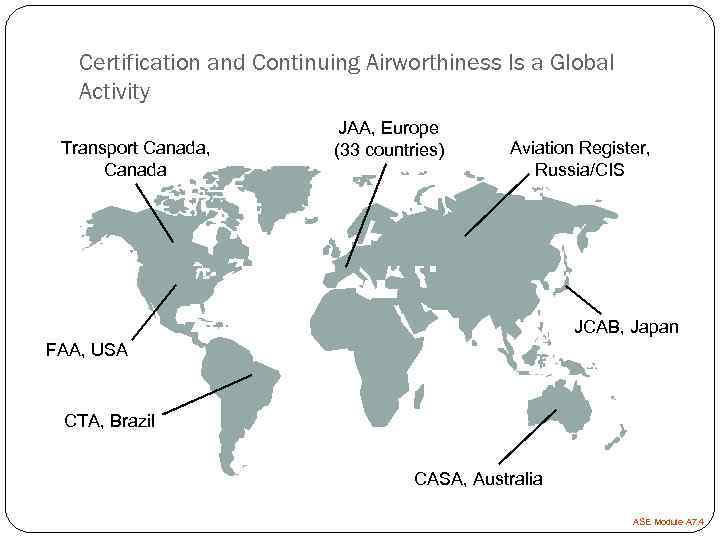   Certification and Continuing Airworthiness Is a Global  Activity   