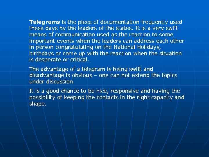 Telegrams is the piece of documentation frequently used these days by the leaders of