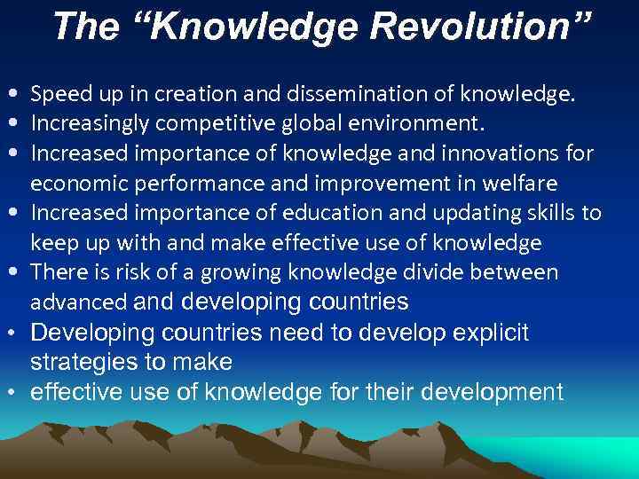 The “Knowledge Revolution” • Speed up in creation and dissemination of knowledge. • Increasingly