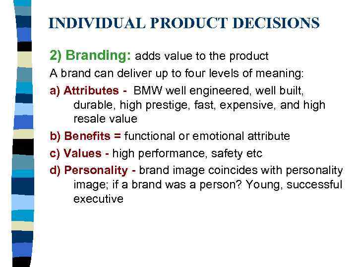 INDIVIDUAL PRODUCT DECISIONS 2) Branding: adds value to the product A brand can deliver