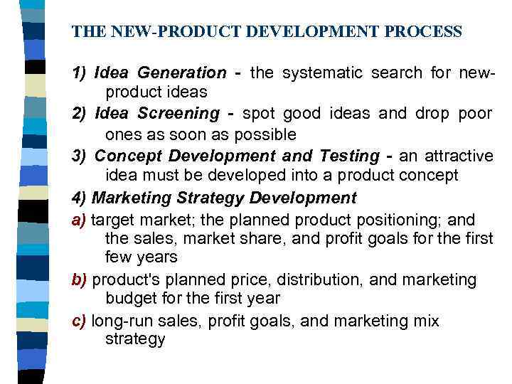 THE NEW-PRODUCT DEVELOPMENT PROCESS 1) Idea Generation - the systematic search for new- product