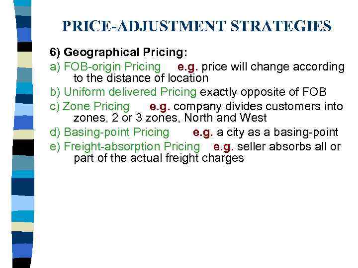  PRICE-ADJUSTMENT STRATEGIES 6) Geographical Pricing: a) FOB-origin Pricing e. g. price will change
