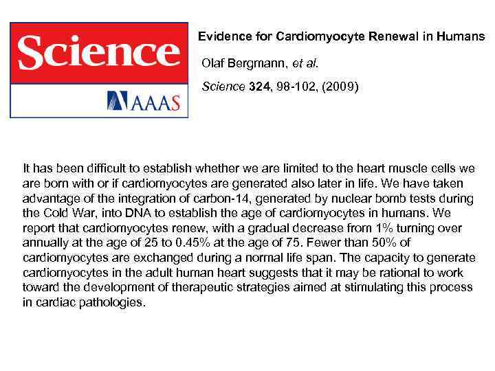 Evidence for Cardiomyocyte Renewal in Humans Olaf Bergmann, et al. Science 324, 98 -102,