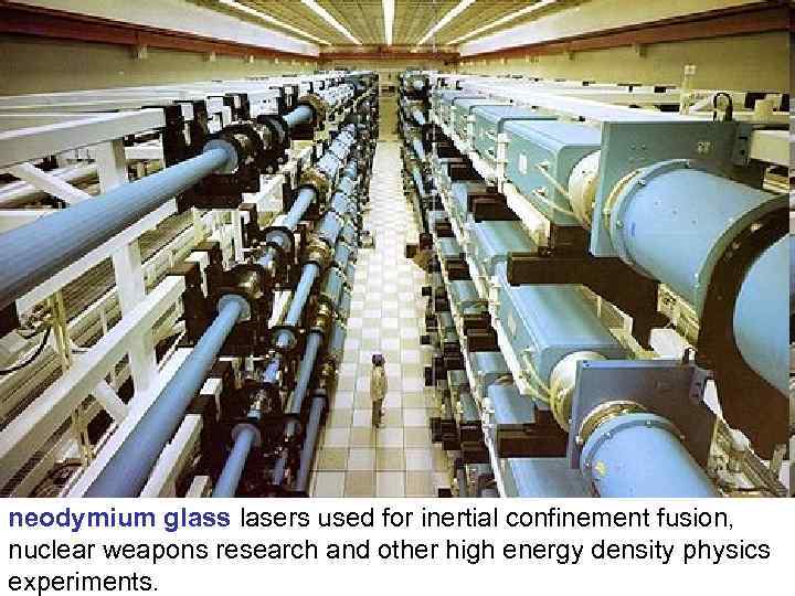 neodymium glass lasers used for inertial confinement fusion, nuclear weapons research and other high