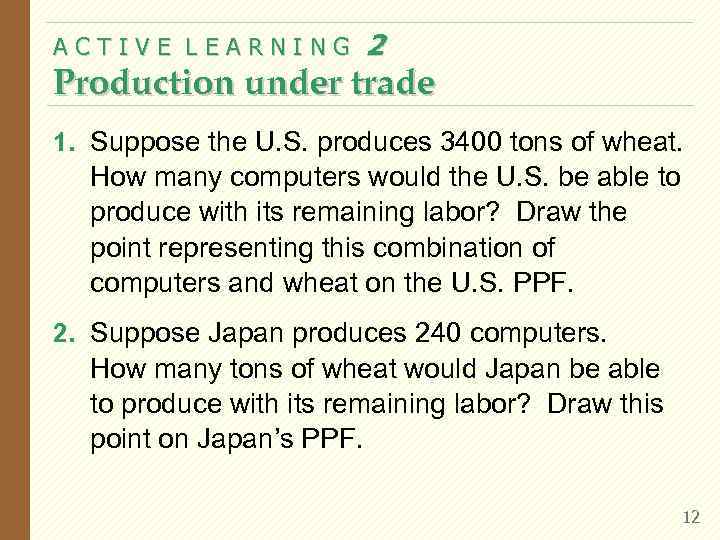 ACTIVE LEARNING 2 Production under trade 1. Suppose the U. S. produces 3400 tons