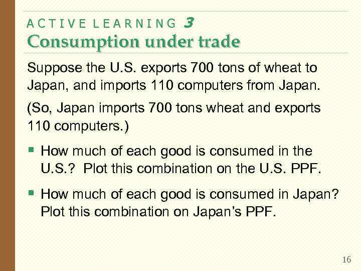 ACTIVE LEARNING 3 Consumption under trade Suppose the U. S. exports 700 tons of