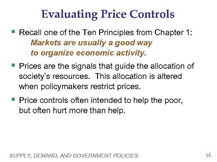 Evaluating Price Controls § Recall one of the Ten Principles from Chapter 1: Markets