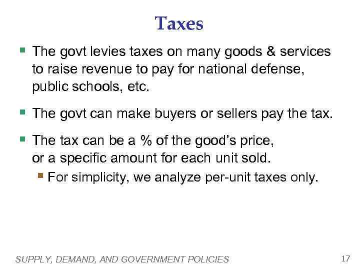 Taxes § The govt levies taxes on many goods & services to raise revenue