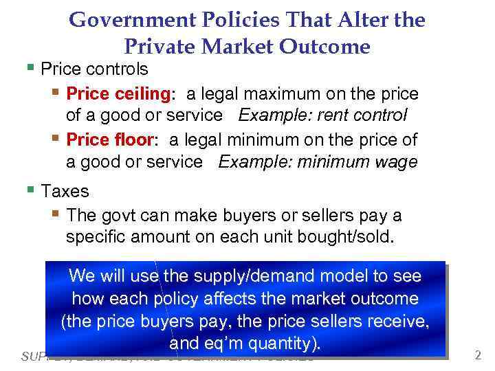 Government Policies That Alter the Private Market Outcome § Price controls § Price ceiling: