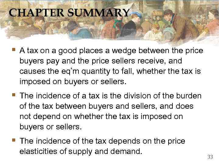 CHAPTER SUMMARY § A tax on a good places a wedge between the price