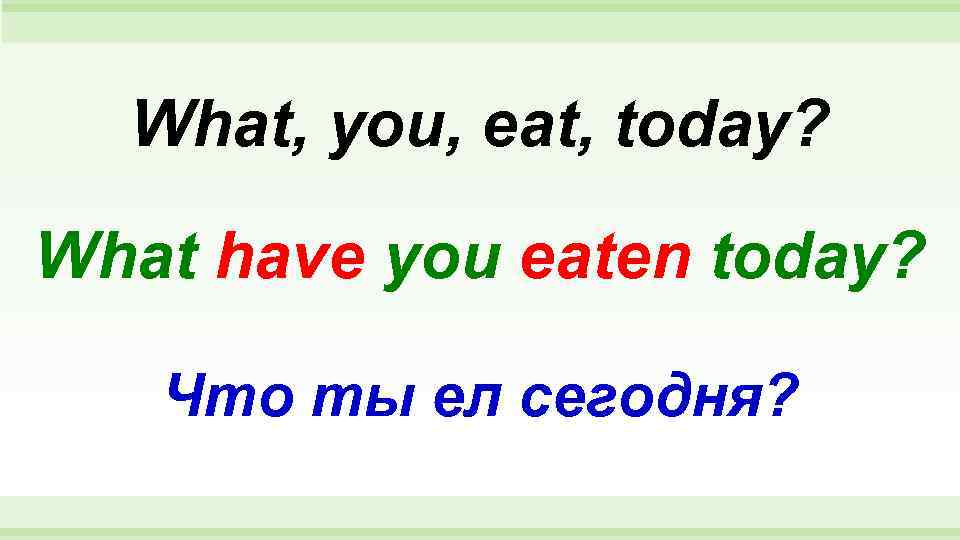 Have you eaten my friend. What are you today.