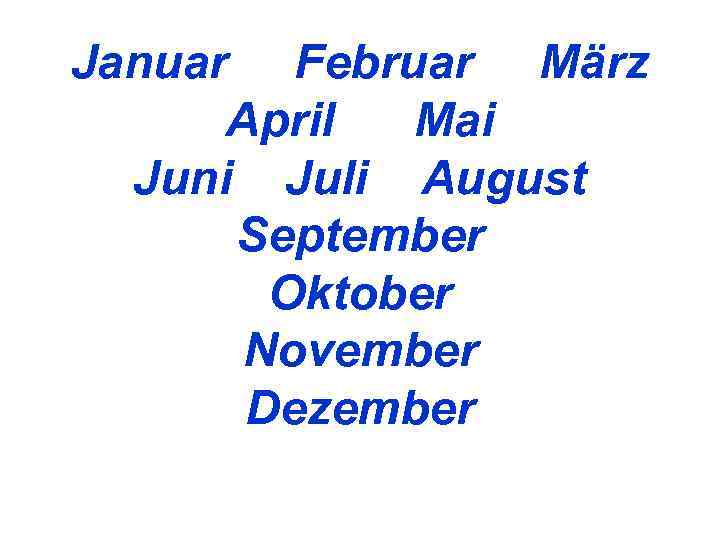 Januar Februar März  April Mai  Juni Juli August  September  