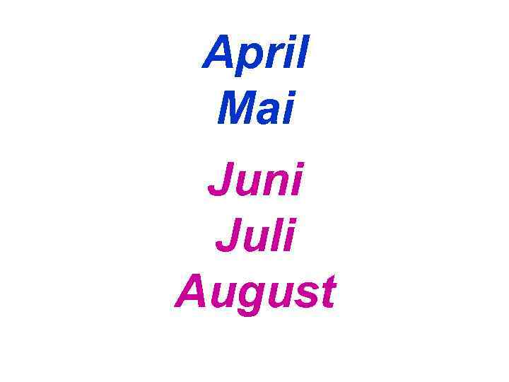  April Mai Juni Juli August 