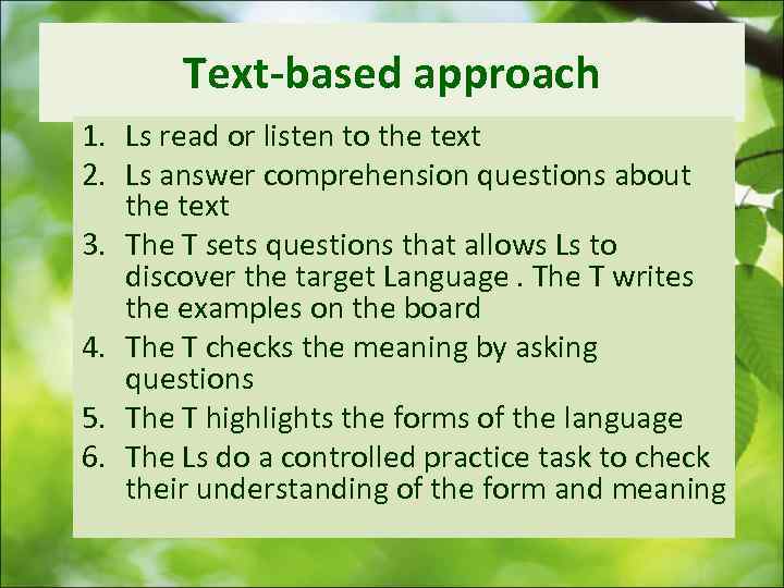   Text-based approach 1. Ls read or listen to the text 2. Ls