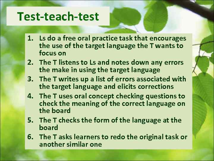 Test-teach-test 1. Ls do a free oral practice task that encourages the use of