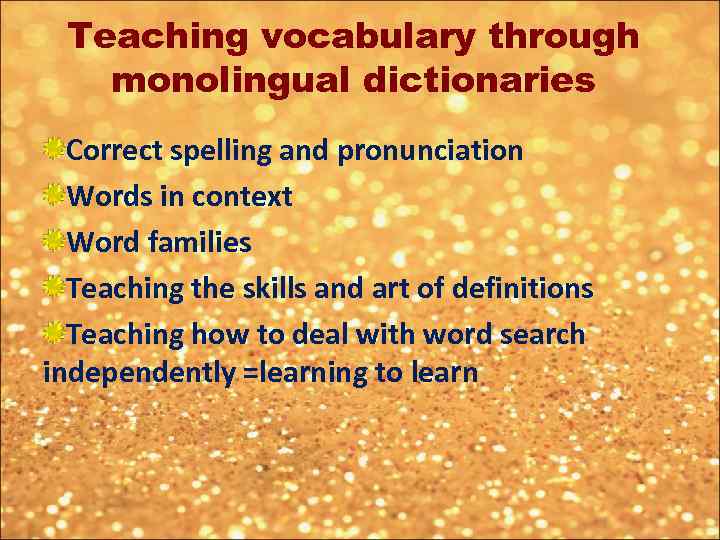 Teaching vocabulary through monolingual dictionaries Correct spelling and pronunciation Words in context Word families