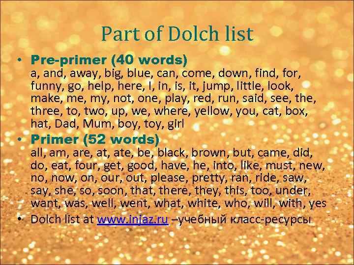 Part of Dolch list • Pre-primer (40 words) a, and, away, big, blue, can,