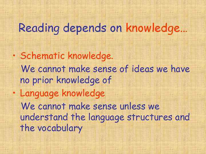  Reading depends on knowledge…  • Schematic knowledge.  We cannot make sense