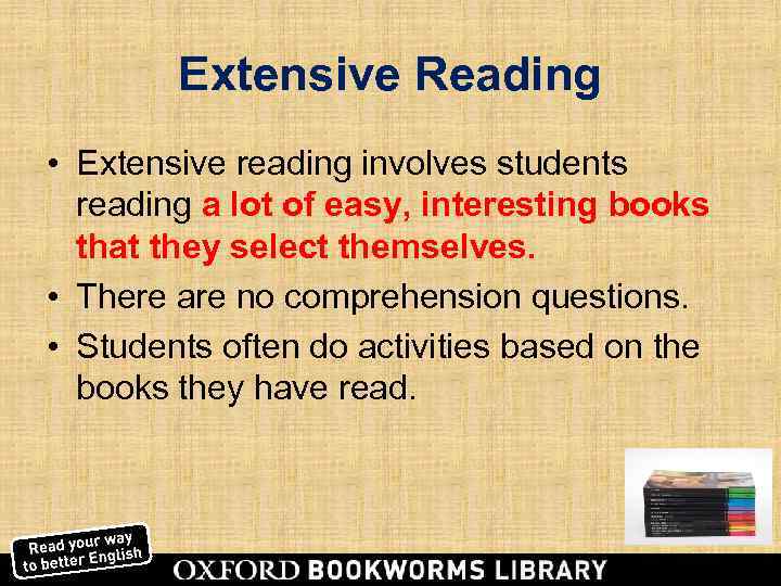   Extensive Reading • Extensive reading involves students  reading a lot of