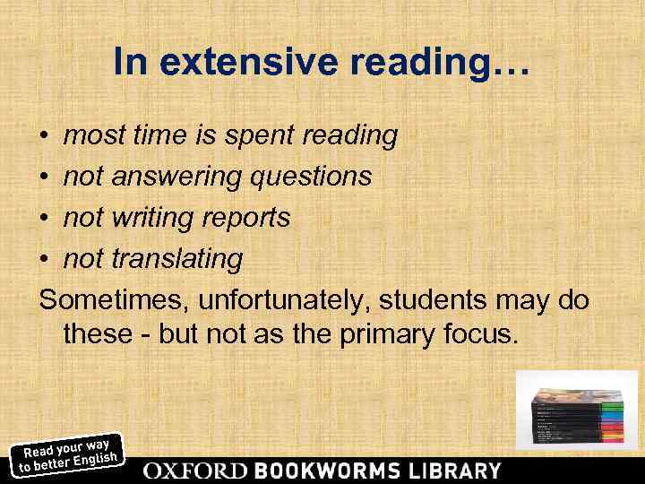  In extensive reading… • most time is spent reading • not answering questions