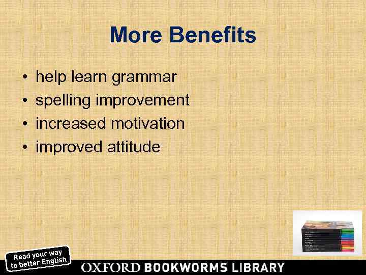    More Benefits •  help learn grammar •  spelling improvement