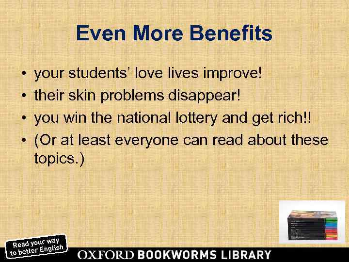    Even More Benefits •  your students’ love lives improve! •