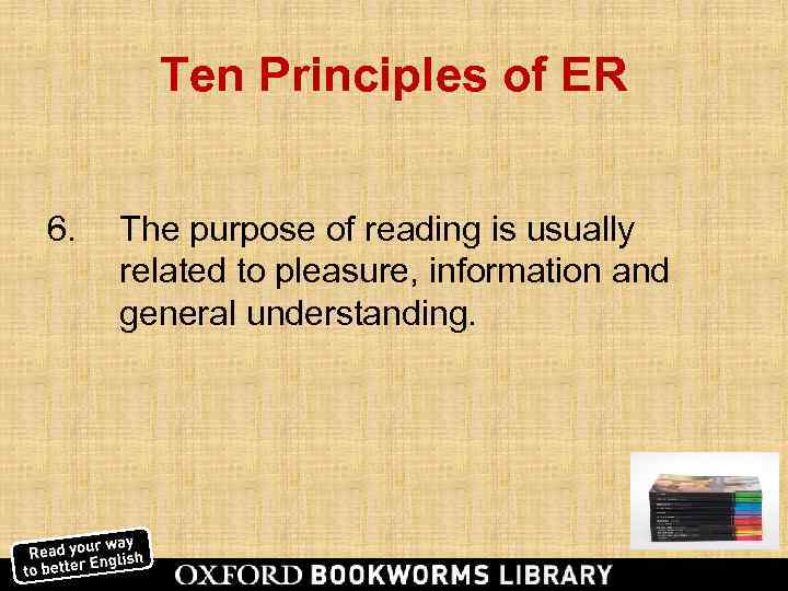   Ten Principles of ER  6.  The purpose of reading is