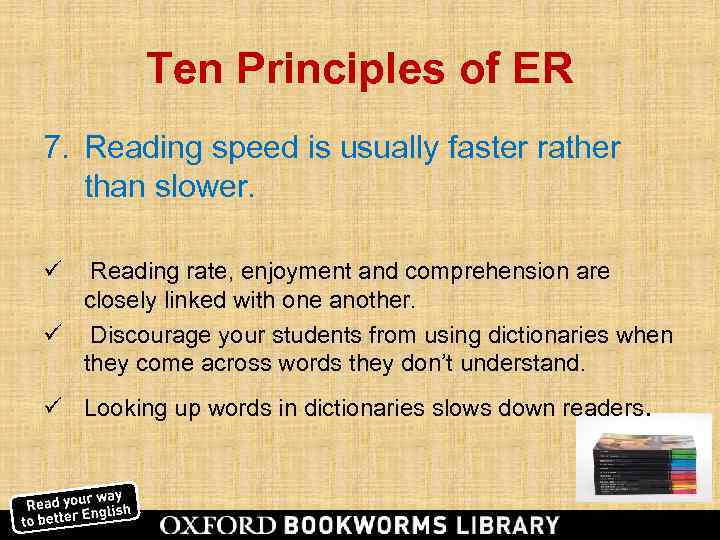    Ten Principles of ER 7. Reading speed is usually faster rather