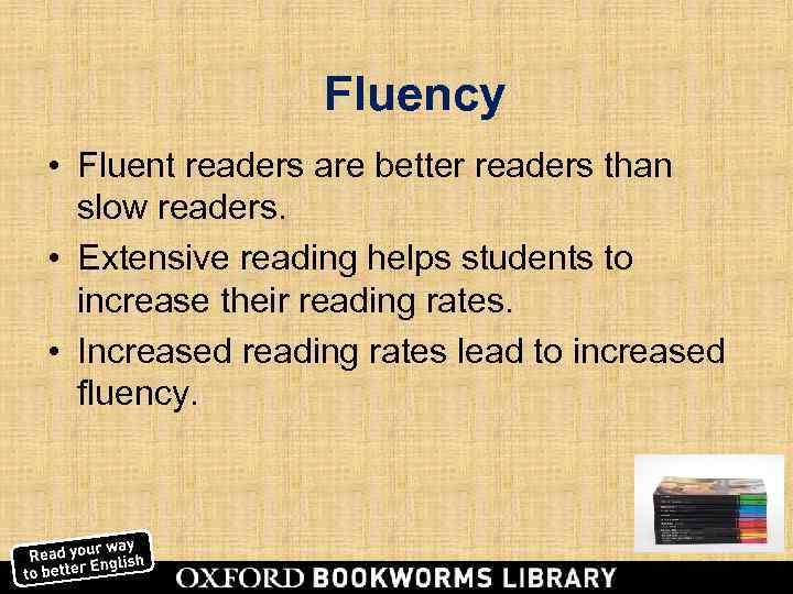    Fluency • Fluent readers are better readers than  slow readers.