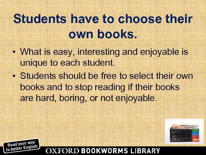 Students have to choose their   own books.  • What is easy,