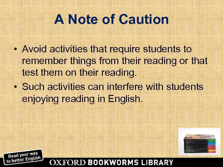    A Note of Caution  • Avoid activities that require students