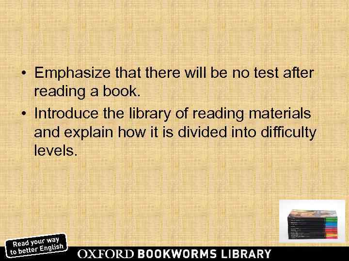  • Emphasize that there will be no test after  reading a book.