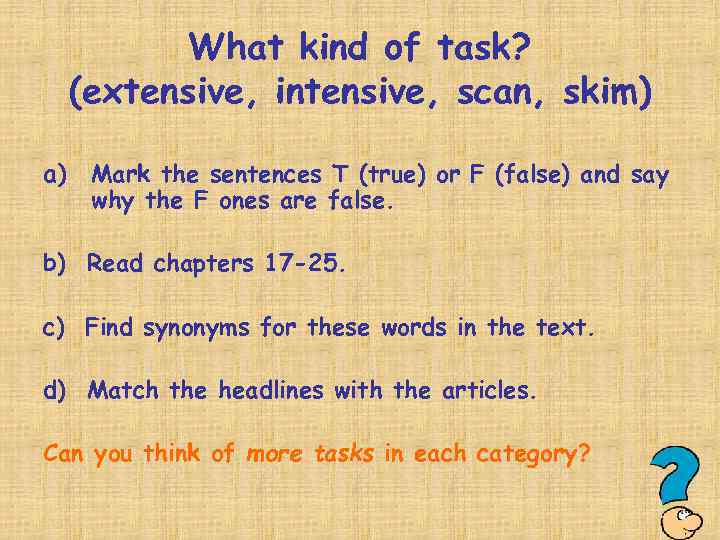   What kind of task?  (extensive, intensive, scan, skim) a)  Mark
