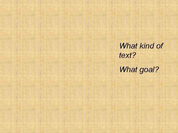 What kind of text? What goal? 