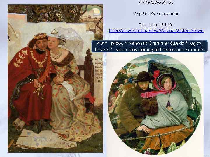 Ford Madox Brown King Rene’s Honeymoon The Last of Britain http: //en. wikipedia. org/wiki/Ford_Madox_Brown