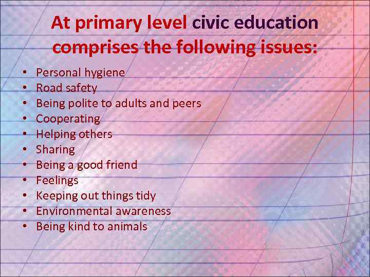  At primary level civic education  comprises the following issues:  • 